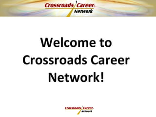 Welcome to Crossroads Career Network! 