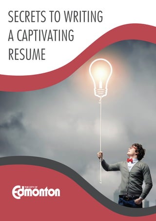 SECRETS TO WRITING
A CAPTIVATING
RESUME
 