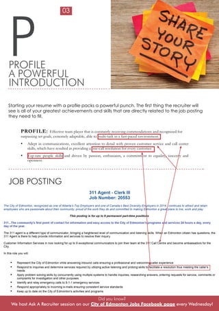 PPROFILE
A POWERFUL
INTRODUCTION
Starting your resume with a profile packs a powerful punch. The first thing the recruiter...