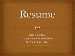 Cara Valentine
Career Development Center
SUNY Buffalo State
valentc01@buffalostate.edu
 