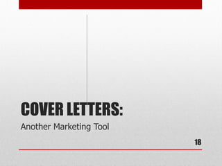 COVER LETTERS:
Another Marketing Tool
                         18
 
