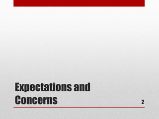 Expectations and
Concerns           2
 