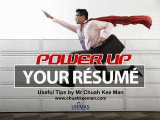 Useful Tips by Mr Chuah Kee Man
www.chuahkeeman.com
 