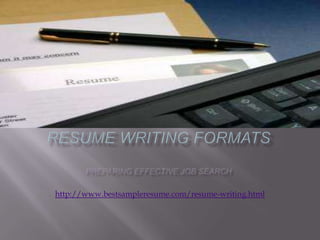RESUME WRITING FORMATsPreparing effective job search http://www.bestsampleresume.com/resume-writing.html 