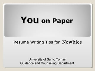 You  on Paper Resume Writing Tips for  Newbies University of Santo Tomas Guidance and Counseling Department 