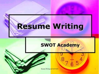 Resume Writing and Soft SkillsResume Writing and Soft Skills 11
Resume WritingResume Writing
SWOT AcademySWOT Academy
 