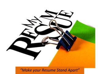 “Make your Resume Stand Apart”
 