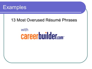 Examples
13 Most Overused Résumé Phrases
 