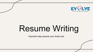 Resume Writing
Important step towards your dream job.
 
