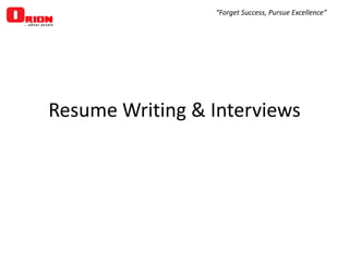 “Forget Success, Pursue Excellence”

Resume Writing & Interviews

 