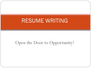 RESUME WRITING


Open the Door to Opportunity!
 