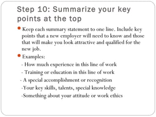Step 10: Summarize your key
points at the top
Keep each summary statement to one line. Include key
  points that a new em...