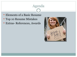 Agenda Elements of a Basic Resume Top 10 Resume Mistakes Extras- References, Awards 
