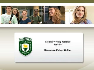 Resume Writing Seminar
       June 9th

Rasmussen College Online
 