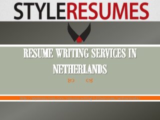 



http://styleresumes.com/resume-writing%20services/netherlands/

 