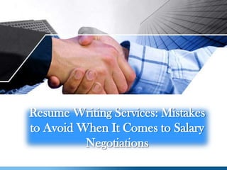 Resume Writing Services: Mistakes
to Avoid When It Comes to Salary
Negotiations

 