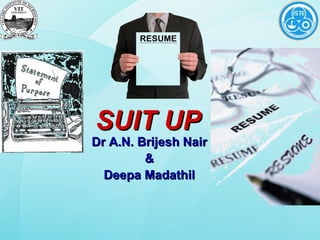 SUIT UP
Dr A.N. Brijesh Nair
         &
  Deepa Madathil
 
