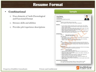 Private and ConfidentialProperty of IndiHire Consultants
Resume Format
• Combinational
o Uses elements of both Chronological
and Functional Format
o Stresses skills and abilities
o Provides job/experience descriptions
Sample
 