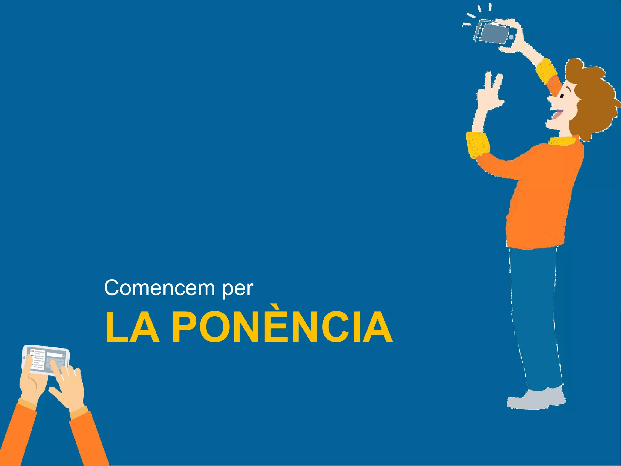 LA PONÈNCIA
Comencem per
 