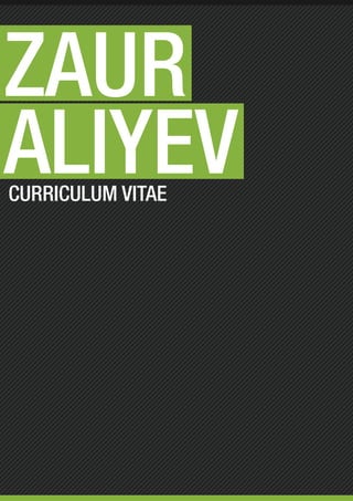 ZAUR
ALIYEV
CURRICULUM VITAE
 