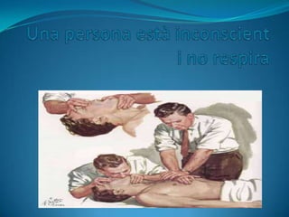 Una persona està inconscient i no respira