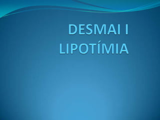 DESMAI I LIPOTÍMIA