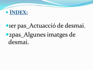 ÍNDEX:1er pas_Actuacció de desmai.2pas_Algunes imatges de desmai.