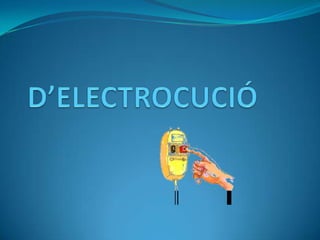 D’ELECTROCUCIÓ