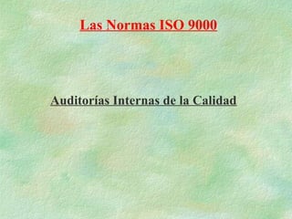 Las Normas ISO 9000




Auditorías Internas de la Calidad
 