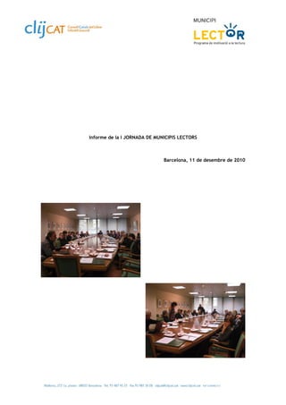 Informe de la I JORNADA DE MUNICIPIS LECTORS



                              Barcelona, 11 de desembre de 2010
 
