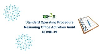 Standard Operating Procedure
Resuming Office Activities Amid
COVID-19
 