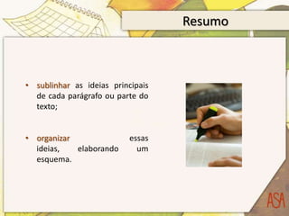 Resumo



• sublinhar as ideias principais
  de cada parágrafo ou parte do
  texto;


• organizar                essas
  ideias,   elaborando       um
  esquema.
 
