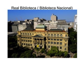 Real Biblioteca ( Biblioteca Nacional)
 
