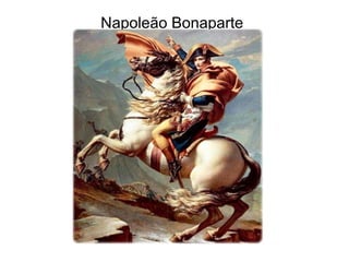 Napoleão Bonaparte
 