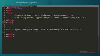 “
20
Chamando bootstrap Local
 