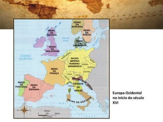 Europa Ocidental
no início do século
XVI
 