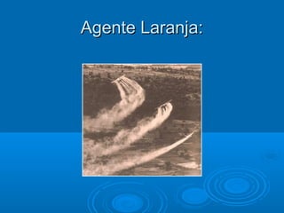 Agente Laranja:
 