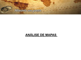 ANÁLISE DE MAPAS
 