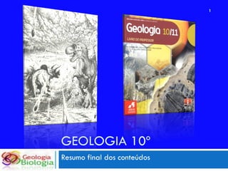 1




GEOLOGIA 10º
Resumo final dos conteúdos
 