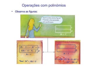Operações   com polinómios Observa as figuras:  