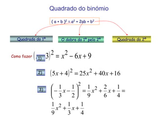 Quadrado do binómio Quadrado do 1º Quadrado do 2º O dobro do 1º pelo 2º ( a + b ) 2  = a 2  + 2ab + b 2 Como fazer 1) 2) 3) 