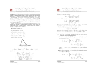 Instituto Superior de Engenharia de Lisboa
Área Departamental de Matemática
Resumos sobre Probabilidades e Estatística
Exemplo 1.4. Um laboratório pretende avaliar a variabilidade associada ao
resultado de um determinado método de análise química. Com esse objectivo,
efectuaram-se 17 análises a uma determinada substância em que se seguiu
o referido método, em condições perfeitamente estabilizadas. A variância
amostral dos resultados, expressos numa determinada unidade, foi de 2, 70.
Admitindo que o resultado das análises segue uma distribuição normal, cons-
trua um intervalo de conﬁança a 95% para o desvio padrão dos resultados do
método de análise química.
Seja X - “resultado de um determinado método de análise química”. Pre-
tendemos um intervalo de conﬁança para o verdadeiro desvio padrão dos
resultados do método de análise química. Vamos começar por construir o
intervalo de conﬁança para a variância.
• Parâmetro a estimar: σ2
;
• Tipo de população: normal;
• Dimensão da amostra: n “ 17;
• Nível de conﬁança: 1 ´ α “ 0, 95;
• Variável fulcral: pn´1qS2
σ2 „ χ2
n´1;
• Outros dados: s2
“ 2, 70;
α/2
1−α
n−1;1− α/2χ
α/2
2
n−1;α/2χ2
com χ2
n´1; α
2
“ χ2
16;0,025 “ 6, 9077 e χ2
n´1;1´ α
2
“ χ2
16;0,975 “ 28, 8454.
Logo tem-se
P
”
χ2
n´1; α
2
ă pn´1qS2
σ2 ă χ2
n´1;1´ α
2
ı
“ 1 ´ α ô
ô P
”
6, 9077 ă pn´1qS2
σ2 ă 28, 8454
ı
“ 0, 95 ô
ô P
”
6,9077
pn´1qS2 ă 1
σ2 ă 28,8454
pn´1qS2
ı
“ 0, 95 ô
ô P
”
pn´1qS2
28,8454
ă σ2
ă pn´1qS2
6,9077
ı
“ 0, 95.
Estimação
C. Fernandes & P. Ramos
13/23
Instituto Superior de Engenharia de Lisboa
Área Departamental de Matemática
Resumos sobre Probabilidades e Estatística
Obtendo-se, o intervalo aleatório:
sI0,95rσ2 “
j
pn ´ 1q S2
28, 8454
;
pn ´ 1q S2
6, 9077
„
e o intervalo determinista:
sI0,95r˚
σ2 “
j
16 ˆ 2, 70
28, 8454
;
16 ˆ 2, 70
6, 9077
„
“
“ s1, 4976; 6, 2539r.
Estima-se, com um nível de conﬁança de 95%, que variância dos resultados
do método de análise química se situe entre 1, 2238 e 2, 5008.
O intervalo de conﬁança para o desvio padrão será:
sI0,95r˚
σ “ s1, 4976; 6, 2539r.
Estima-se, com um nível de conﬁança de 95%, que o desvio padrão dos re-
sultados do método de análise química se situe entre 1, 2238 e 2, 5008.
1.2.4 Intervalo de conﬁança para a diferença de valores médios
com duas amostras independentes
• Se σ1 e σ2 são conhecidos, X1 e X2 seguem uma distribuição normal e
n1 e n2 quaisquer então
sI1´αrμ1´μ2
“
ﬁ
ﬂ
`
X1 ´ X2
˘
´
d
σ2
1
n1
`
σ2
2
n2
Z1´ α
2
;
`
X1 ´ X2
˘
`
d
σ2
1
n1
`
σ2
2
n2
Z1´ α
2
»
– ,
onde Z1´ α
2
“ Φ´1
`
1 ´ α
2
˘
é o percentil 100 ˆ
`
1 ´ α
2
˘
da distribuição
N p0, 1q;
• Se σ1 e σ2 são conhecidos, X1 e X2 seguem uma distribuição arbitrária
e n1 ą 30 e n2 ą 30 então
sI1´αrμ1´μ2
“
ﬁ
ﬂ
`
X1 ´ X2
˘
´
d
σ2
1
n1
`
σ2
2
n2
Z1´ α
2
;
`
X1 ´ X2
˘
`
d
σ2
1
n1
`
σ2
2
n2
Z1´ α
2
»
– ,
Estimação
C. Fernandes & P. Ramos
14/23
 