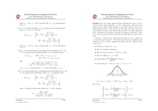 Instituto Superior de Engenharia de Lisboa
Área Departamental de Matemática
Resumos sobre Probabilidades e Estatística
onde Z1´ α
2
“ Φ´1
`
1 ´ α
2
˘
é o percentil 100 ˆ
`
1 ´ α
2
˘
da distribuição
N p0, 1q;
• se σ1 e σ2 são desconhecidos, X1 e X2 seguem uma distribuição arbi-
trária e n1 ą 30 e n2 ą 30 então
sI1´αrμ1´μ2
“
ﬁ
ﬂ
`
X1 ´ X2
˘
´
d
S1
2
n1
`
S2
2
n2
Z1´ α
2
;
`
X1 ´ X2
˘
`
d
S1
2
n1
`
S2
2
n2
Z1´ α
2
»
– ,
onde Z1´ α
2
“ Φ´1
`
1 ´ α
2
˘
é o percentil 100 ˆ
`
1 ´ α
2
˘
da distribuição
N p0, 1q;
• Se σ1 e σ2 são desconhecidos, as populações são homocedásticas pσ2
1 “ σ2
2q,
X1 e X2 seguem uma distribuição normal e n1 e n2 quaisquer então
sI1´αrμ1´μ2
“
‰`
X1 ´ X2
˘
´ A ˆ tn1`n2´2;1´ α
2
;
`
X1 ´ X2
˘
` A ˆ tn1`n2´2;1´ α
2
“
,
onde
A “
d
pn1 ´ 1q S1
2
` pn2 ´ 1q S2
2
n1 ` n2 ´ 2
ˆ
1
n1
`
1
n2
˙
e tn1`n2´2;1´ α
2
é o percentil 100 ˆ
`
1 ´ α
2
˘
da distribuição tn1`n2´2;
• Se σ1 e σ2 são desconhecidos, as populações são heterocedásticas pσ2
1 ‰ σ2
2q,
X1 e X2 seguem uma distribuição normal e n1 e n2 quaisquer então
sI1´αrμ1´μ2
“
ﬁ
ﬂ
`
X1 ´ X2
˘
´
d
S1
1
2
n1
`
S1
2
2
n2
tr;1´ α
2
;
`
X1 ´ X2
˘
`
d
S1
2
n1
`
S2
2
n2
tr;1´ α
2
»
– ,
onde r é o número natural mais próximo de r˚
e este é dado por
r˚
“
´
S1
2
n1
` S2
2
n2
¯2
1
n1´1
´
S1
2
n1
¯2
` 1
n2´1
´
S2
2
n2
¯2 .
Estimação
C. Fernandes & P. Ramos
15/23
Instituto Superior de Engenharia de Lisboa
Área Departamental de Matemática
Resumos sobre Probabilidades e Estatística
Exemplo 1.5. Um campo experimental foi utilizado para testar o cresci-
mento de duas espécies ﬂorestais, A e B. Analisaram-se 200 árvores da
espécie A com 2 anos de idade, obtendo-se uma altura média de 145cm e um
desvio padrão de 15cm. Uma amostra de 150 árvores da espécie B, com a
mesma idade, conduziu a uma altura média de 141cm e um desvio padrão de
12cm. Pretende-se determinar o intervalo de conﬁança a 95% para a dife-
rença entre os valores esperados das alturas das duas espécies ao ﬁm de dois
anos.
Sejam X1 - “altura, em cm, das árvores da espécie A” e X2 - “altura, em
cm, das árvores da espécie B”. Pretendemos um intervalo de conﬁança para
a diferença entre os valores esperados das alturas das duas espécies ao ﬁm
de dois anos.
• Parâmetro a estimar: μ1 ´ μ2;
• Tipos de população: Quaisquer;
• Dimensão das amostras: n1 “ 200 e n2 “ 150;
• Nível de conﬁança: 1 ´ α “ 0, 95;
• Variável fulcral:
pX1´X2q´pμ1´μ2q
c
S2
1
n1
`
S2
2
n2
9„N p0; 1q;
• Outros dados: x1 “ 145, x2 “ 141, s1 “ 15 e s2 “ 12;
α/2 α/2
1−α
0
1− α/2−Z 1− α/2Z
com ´Z1´ α
2
“ ´Z0,975 “ ´1, 96 e Z1´ α
2
“ Z0,975 “ 1, 96.
Logo tem-se
P
»
–´Z1´ α
2
ă
pX1´X2q´pμ1´μ2q
c
S2
1
n1
`
S2
2
n2
ă Z1´ α
2
ﬁ
ﬂ “ 1 ´ α
P
»
–´1, 96 ă
pX1´X2q´pμ1´μ2q
c
S2
1
n1
`
S2
2
n2
ă 1, 96
ﬁ
ﬂ “ 0, 95 ô
Estimação
C. Fernandes & P. Ramos
16/23
 