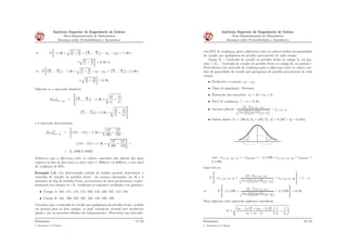 Instituto Superior de Engenharia de Lisboa
Área Departamental de Matemática
Resumos sobre Probabilidades e Estatística
ô P
„
´1, 96 ˆ
b
S2
1
n1
`
S2
2
n2
ă
`
X1 ´ X2
˘
´ pμ1 ´ μ2q ă 1, 96ˆ
ˆ
b
S2
1
n1
`
S2
2
n2
j
“ 0, 95 ô
ô P
„
`
X1 ´ X2
˘
´ 1, 96 ˆ
b
S2
1
n1
`
S2
2
n2
ă μ1 ´ μ2 ă
`
X1 ´ X2
˘
` 1, 96ˆ
ˆ
b
S2
1
n1
`
S2
2
n2
j
“ 0, 95.
Obtendo-se o intervalo aleatório:
sI0,95rμ1´μ2
“
ﬁ
ﬂ
`
X1 ´ X2
˘
´ 1, 96 ˆ
d
S2
1
n1
`
S2
2
n2
;
`
X1 ´ X2
˘
` 1, 96 ˆ
d
S2
1
n1
`
S2
2
n2
»
–
e o intervalo determinista:
sI0,95r˚
μ1´μ2
“
ﬀ
p145 ´ 141q ´ 1, 96 ˆ
c
152
200
`
122
150
;
p145 ´ 141q ` 1, 96 ˆ
c
152
200
`
122
150
«
“
“ s1, 1698; 6, 8302r.
Estima-se que a diferença entre os valores esperados das alturas das duas
espécies ao ﬁm de dois anos se situe entre 1, 1698cm e 6, 8302cm, a um nível
de conﬁança de 95%.
Exemplo 1.6. Um determinado método de análise permite determinar o
conteúdo de enxofre no petróleo bruto. Os ensaios efectuados em 10 e 8
amostras de 1kg de petróleo bruto, provenientes de furos pertencentes respec-
tivamente aos campos A e B, revelaram os seguintes resultados (em gramas):
• Campo A: 105, 111, 114, 112, 106, 110, 109, 107, 112, 110.
• Campo B: 101, 106, 104, 105, 103, 110, 108, 109.
Considere que o conteúdo de enxofre por quilograma de petróleo bruto, medido
em gramas para os dois campos, se pode considerar normal com variâncias
iguais e que as amostras obtidas são independentes. Determine um intervalo,
Estimação
C. Fernandes & P. Ramos
17/23
Instituto Superior de Engenharia de Lisboa
Área Departamental de Matemática
Resumos sobre Probabilidades e Estatística
com 95% de conﬁança, para a diferença entre os valores médios da quantidade
de enxofre por quilograma de petróleo proveniente de cada campo.
Sejam X1 - “conteúdo de enxofre no petróleo bruto no campo A, em gra-
mas” e X2 - “conteúdo de enxofre no petróleo bruto no campo B, em gramas”.
Pretendemos um intervalo de conﬁança para a diferença entre os valores mé-
dios da quantidade de enxofre por quilograma de petróleo proveniente de cada
campo.
• Parâmetro a estimar: μ1 ´ μ2;
• Tipos de população: Normais;
• Dimensão das amostras: n1 “ 10 e n2 “ 8;
• Nível de conﬁança: 1 ´ α “ 0, 95;
• Variável fulcral:
pX1´X2q´pμ1´μ2q
c
pn1´1qS2
1
`pn2´1qS2
2
n1`n2´2
´
1
n1
` 1
n2
¯ „ tn1`n2´2;
• Outros dados: x1 “ 109, 6, x2 “ 105, 75, s2
1 “ 8, 267 e s2
2 “ 9, 643;
α/2 α/2
1−α
0
n +n −2;1− α/2−t 1 2
n +n −2;1− α/2t 1 2
com ´tn1`n2´2;1´ α
2
“ ´t16;0,975 “ ´2, 1199 e tn1`n2´2;1´ α
2
“ t16;0,975 “
2, 1199.
Logo tem-se
P
»
–´tn1`n2´2;1´ α
2
ă
pX1´X2q´pμ1´μ2q
c
pn1´1qS2
1
`pn2´1qS2
2
n1`n2´2
´
1
n1
` 1
n2
¯ ă tn1`n2´2;1´ α
2
ﬁ
ﬂ “ 1 ´ α
ô P
»
–´2, 1199 ă
pX1´X2q´pμ1´μ2q
c
pn1´1qS2
1
`pn2´1qS2
2
n1`n2´2
´
1
n1
` 1
n2
¯ ă 2, 1199
ﬁ
ﬂ “ 0, 95
Para aligeirar esta expressão podemos considerar
A “
d
pn1 ´ 1q S2
1 ` pn2 ´ 1q S2
2
n1 ` n2 ´ 2
ˆ
1
n1
`
1
n2
˙
Estimação
C. Fernandes & P. Ramos
18/23
 