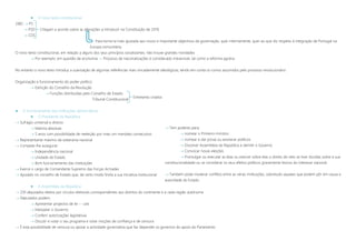  O novo texto constitucional
1982  PS
 PSD Chegam a acordo sobre as alterações a introduzir na Constituição de 1976
 CDS
Para torna-la mais ajustada aos novos e importante objectivos da governação, quer internamente, quer ao que diz respeito à integração de Portugal na
Europa comunitária.
O novo texto constitucional, em relação a alguns dos seus princípios socializantes, não trouxe grandes novidades
 Por exemplo: em questão de economia »» Processo de nacionalizações é considerado irreversível, tal como a reforma agrária
No entanto o novo texto introduz a suavização de algumas referências mais vincadamente ideológicas, tendo em conta os rumos assumidos pelo processo revolucionário
Organização e funcionamento do poder político
 Extinção do Conselho da Revolução
 Funções distribuídas pelo Conselho de Estado
Tribunal Constitucional
 O funcionamento das instituições democráticas
 O Presidente da República
 Sufrágio universal e directo
 Maioria absoluta
 5 anos com possibilidade de reeleição por mais um mandato consecutivo
 Representante máximo da soberania nacional
 Compete-lhe assegurar:
 Independência nacional
 Unidade do Estado
 Bom funcionamento das instituições
 Exerce o cargo de Comandante Supremo das Forças Armadas
 Apoiado no conselho de Estado que, de certo modo limita a sua iniciativa institucional
 A Assembleia da República
 230 deputados eleitos por círculos eleitorais correspondentes aos distritos do continente e a cada região autónoma
 Deputados podem
 Apresentar projectos de lei »» Leis
 Interpelar o Governo
 Conferir autorizações legislativas
 Discutir e votar o seu programa e votar moções de confiança e de censura
 É esta possibilidade de censura ou apoiar a actividade governativa que faz depender os governos do apoio do Parlamento
Entretanto criados
 Tem poderes para:
 nomear o Primeiro-ministro
 nomear e dar posse ou exonerar políticos
 Dissolver Assembleia da República e demitir o Governo
 Convocar novas eleições
 Promulgar ou executar as leias ou exercer sobre elas o direito de veto se tiver dúvidas sobre a sua
constitucionalidade ou se considerar os seus efeitos políticos gravemente lesivos do interesse nacional.
 Também pode moderar conflitos entre as várias instituições, sobretudo aqueles que podem pôr em causa a
autoridade do Estado
 