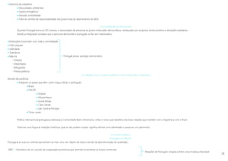 28
 Exercício da cidadania
 Descuidados ambientais
 Gastos energéticos
 Elevada sinistralidade
 Falta de sentido de responsabilidade dos jovens face ao alastramento da SIDA
A consolidação da democracia
Quando Portugal entra na CEE cresceu a necessidade de preservar as jovens instituições democráticas, ameaçadas por projectos revolucionários e tentações totalitárias.
Desde a integração europeia que o percurso democrático português se faz sem sobressaltos.
 Instituições funcionam com toda a normalidade
 Voto popular
 Liberdade
 Tolerância
 Não há
- Exilados
- Deportados
- Refugiados
- Presos políticos
As relações com os países lusófonos e com a área ibero-americana
Mundo da lusofonia
 Integram os países que têm, como língua oficial, o português.
 Brasil
 PALOP
 Angola
 Moçambique
 Guiné-Bissau
 Cabo Verde
 São Tomé e Príncipe
 Timor-Leste
Política internacional portuguesa sobressai a Comunidade Ibero-Americana, onde o nosso país beneficia das boas relações que mantém com a Espanha e com o Brasil.
Valorizar uma língua e tradições históricas, que se não podem roubar, significa afirmar uma identidade e preservar um património.
O mundo lusófono
Portugal e os PALOP
Portugal e as suas ex-colónias aproximam-se mais uma vez, depois de toda a tensão da descolonização ter acalmado.
1982 »» Assinatura de um acordo de cooperação económica que permite incrementar as trocas comerciais
Relações de Portugal e Angola sofrem uma mudança favorável
Portugal possui prestígio democrático
 