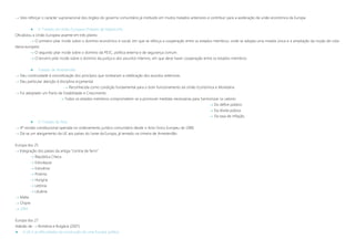  Veio reforçar o carácter supranacional dos órgãos do governo comunitário já instituído em muitos tratados anteriores e contribuir para a aceleração da união económica da Europa
 O Tratado da União Europeia (Tratado de Maastricht)
Oficializou a União Europeia assente em três pilares:
 O primeiro pilar incide sobre o domínio económico e social, em que se reforça a cooperação entre os estados-membros, onde se adopta uma moeda única e a ampliação da noção de cida-
dania europeia
 O segundo pilar incide sobre o domínio da PESC, política externa e de segurança comum.
 O terceiro pilar incide sobre o domínio da justiça e dos assuntos internos, em que deve haver cooperação entre os estados-membros.
 Tratado de Amesterdão
 Deu continuidade à concretização dos princípios que nortearam a celebração dos acordos anteriores
 Deu particular atenção à disciplina orçamental
 Reconhecida como condição fundamental para o bom funcionamento da União Económica e Monetária
 Foi adoptado um Pacto de Estabilidade e Crescimento
 Todos os estados-membros comprometem-se a promover medidas necessárias para harmonizar os valores:
 Do défice público
 Da dívida púbica
 Da taxa de inflação
 O Tratado de Nice
 4ª revisão constitucional operada no ordenamento jurídico comunitário desde o Acto Único Europeu de 1986.
 Dá-se um alargamento da UE aos países do Leste da Europa, já tentado na cimeira de Amesterdão
Europa dos 25
 Integração dos países da antiga “cortina de ferro”
 República Checa
 Eslováquia
 Eslovénia
 Polónia
 Hungria
 Letónia
 Lituânia
 Malta
 Chipre
 2004
Europa dos 27
Adesão de  Roménia e Bulgária (2007)
 A UE e as dificuldades da construção de uma Europa política
 