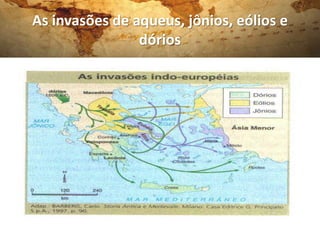 As invasões de aqueus, jônios, eólios e
                dórios
 