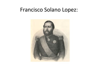 Francisco Solano Lopez:
 