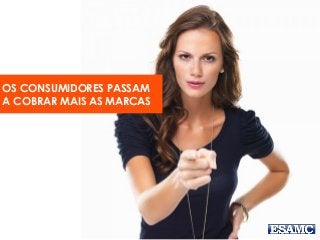 OS CONSUMIDORES PASSAM
A COBRAR MAIS AS MARCAS
 